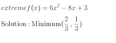 The extreme f(x)=6x^2-8x+3 is Minimum(2/3 , 1/3)